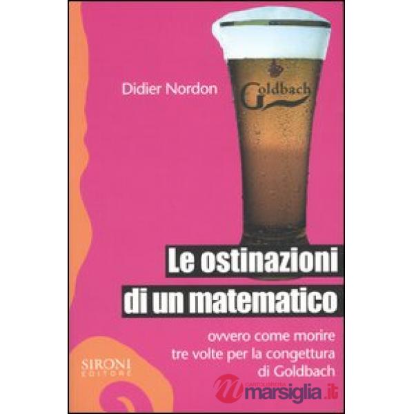 Ostinazioni di un matematico. Ovvero come morire tre volte per la congettura di