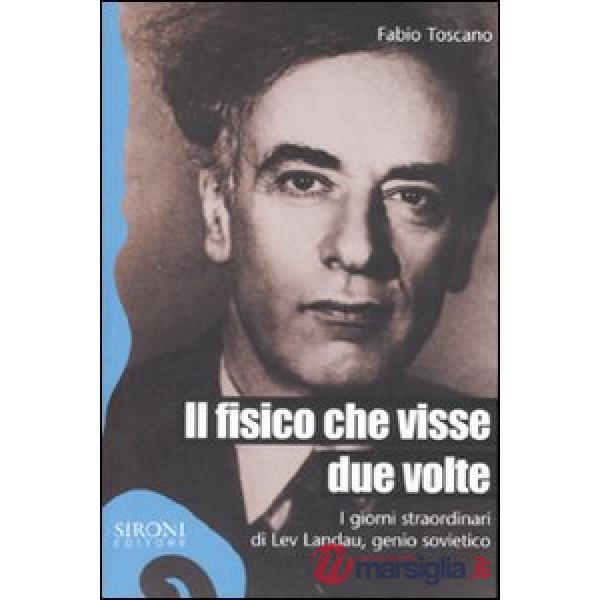 Fisico che visse due volte. I giorni straordinari di Lev Landau, genio sovietico (Il)