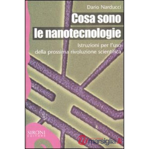 Cosa sono le nanotecnologie. Istruzioni per l'uso della prossima rivoluzione scientifica