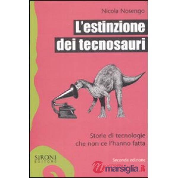 Estinzione dei tecnosauri. Storie di tecnologie che non ce l'hanno fatta (L')