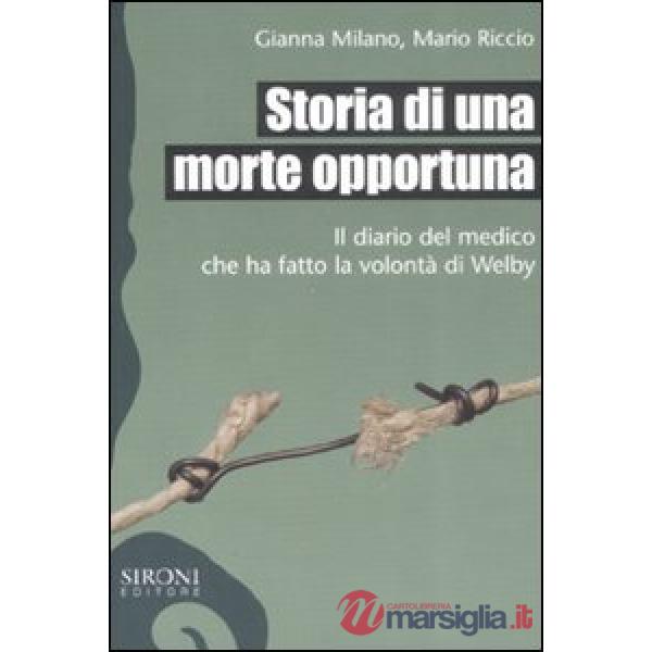 Storia di una morte opportuna. Il diario del medico che ha fatto la volontà di W