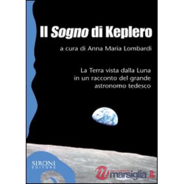 «sogno» di Keplero. La Terra vista dalla Luna in un racconto del grande astronomo tedesco (Il)
