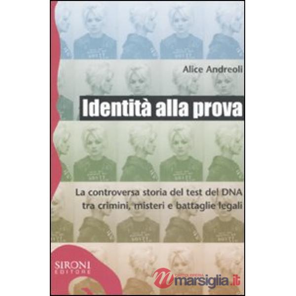 Identità alla prova. La controversa storia del test del DNA tra crimini, misteri
