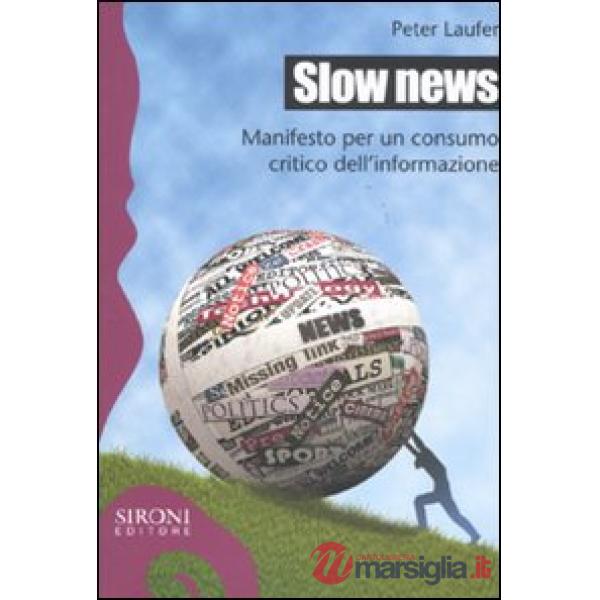 Slow news. Manifesto per un consumo critico dell'informazione