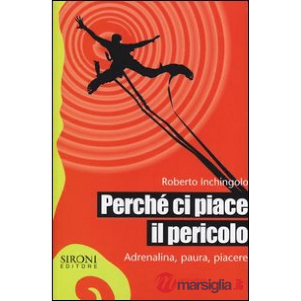 Perché ci piace il pericolo. Adrenalina, paura, piacere