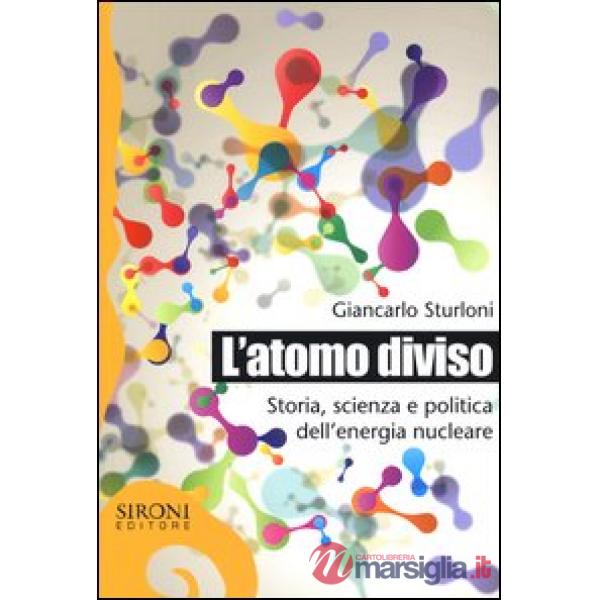 Atomo diviso. Storia, scienza e politica dell'energia nucleare (L')
