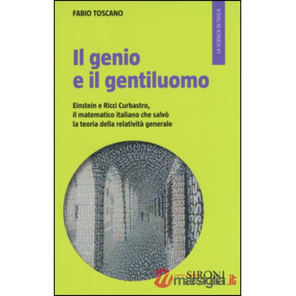 Genio e il gentiluomo. Einstein e il matematico italiano che salvò la teoria della relatività generale (Il)