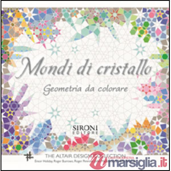Mondi di cristallo. Geometria da colorare