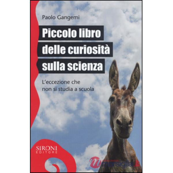 Piccolo libro delle curiosità sulla scienza. L'eccezione che non si studia a scu