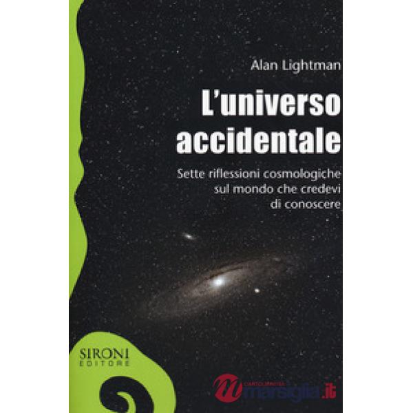 Universo accidentale. Sette riflessioni cosmologiche sul mondo che credevi di co