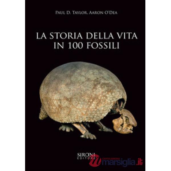 Storia della vita in 100 fossili. Ediz. a colori (La)