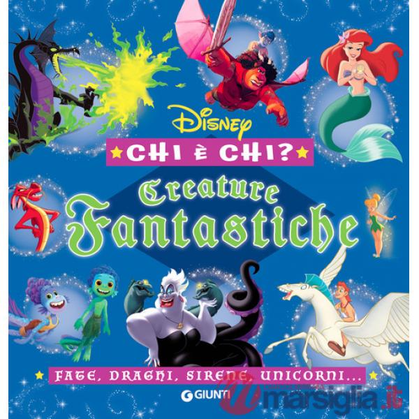 Creature fantastiche. Disney. Chi è chi? Fate, draghi, sirene, unicorni.... Ediz. a colori