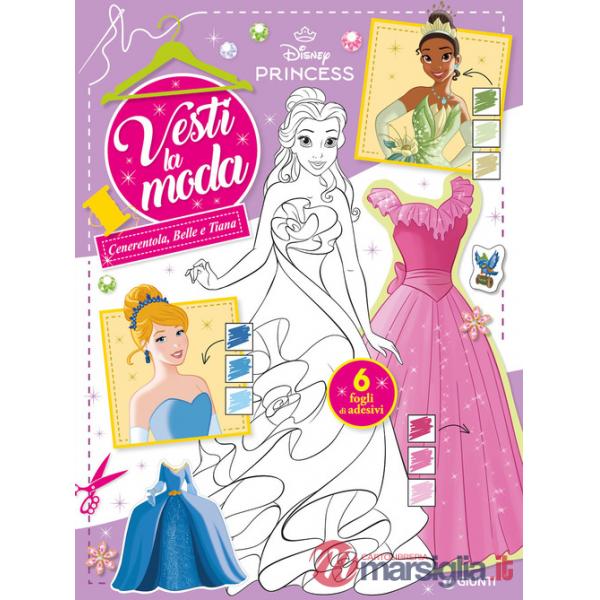 Cenerentola, Belle e Tiana. Principesse Disney. Vesti la moda. Con adesivi. Ediz. a colori