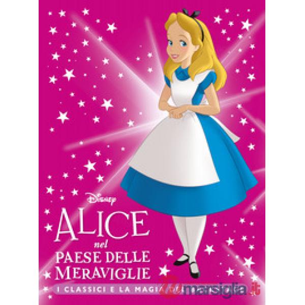 Alice nel Paese delle Meraviglie. I classici e la magia del backstage. Ediz. a colori
