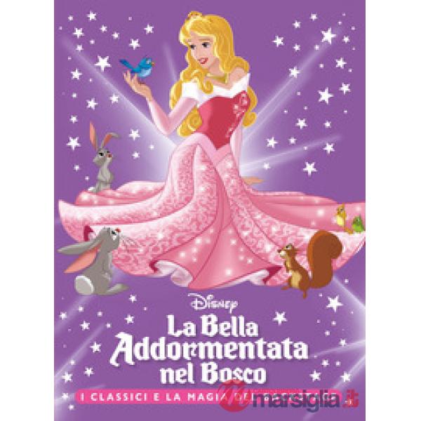 Bella Addormentata nel bosco. I classici e la magia del backstage. Ediz. a colori (La)