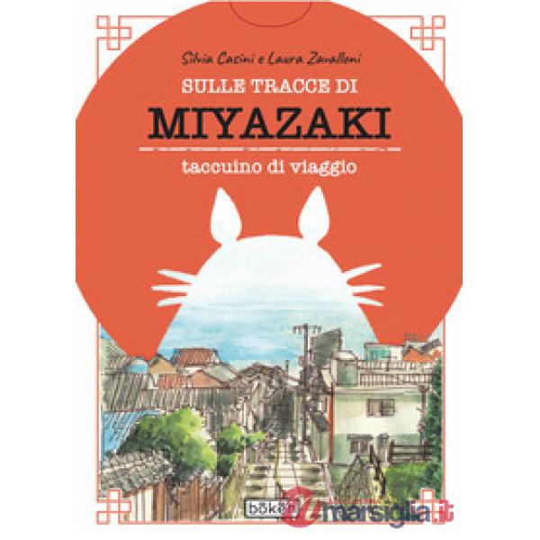 Sulle tracce di Miyazaki. Taccuino di viaggio. Ediz. a colori