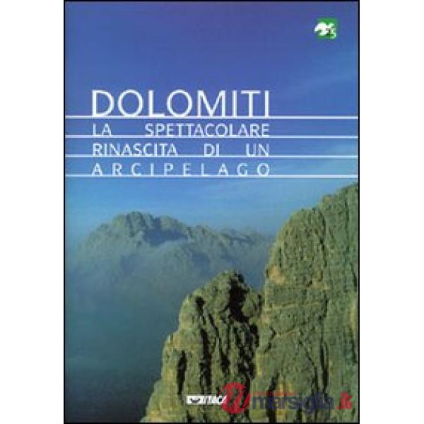 Dolomiti. La spettacolare rinascita di un arcipelago