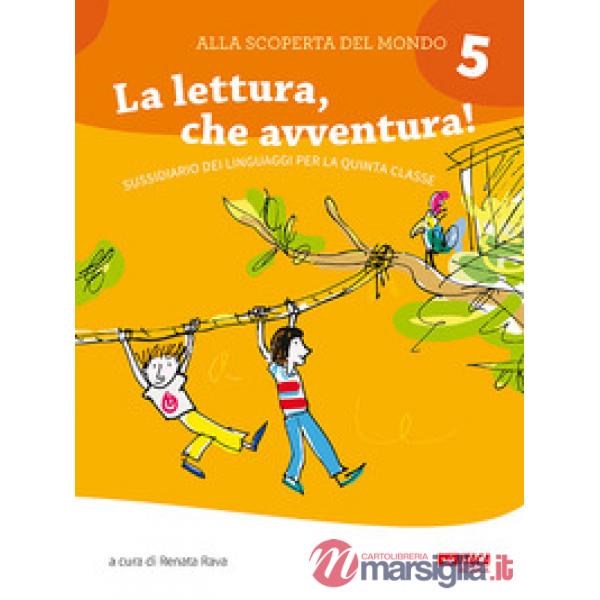 ALLA SCOPERTA DEL MONDO 5. LA LETTURA, CHE AVVENTURA! SUSSIDIARIO