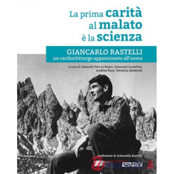 La prima carità al malato è la scienza. Giancarlo Rastelli, un cardiochirurgo appassionato all'uomo