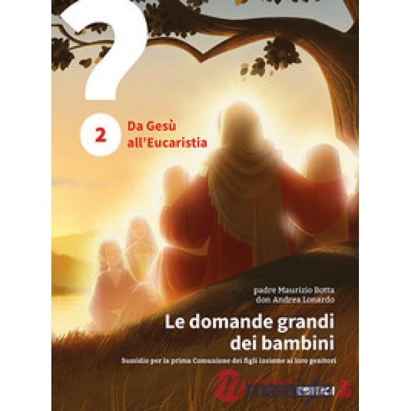 Le domande grandi dei bambini. Sussidio per la prima Comunione dei figli insieme ai loro genitori
