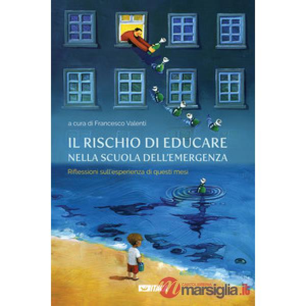 Il rischio di educare nella scuola dell'emergenza. Riflessioni sull'esperienza di questi mesi