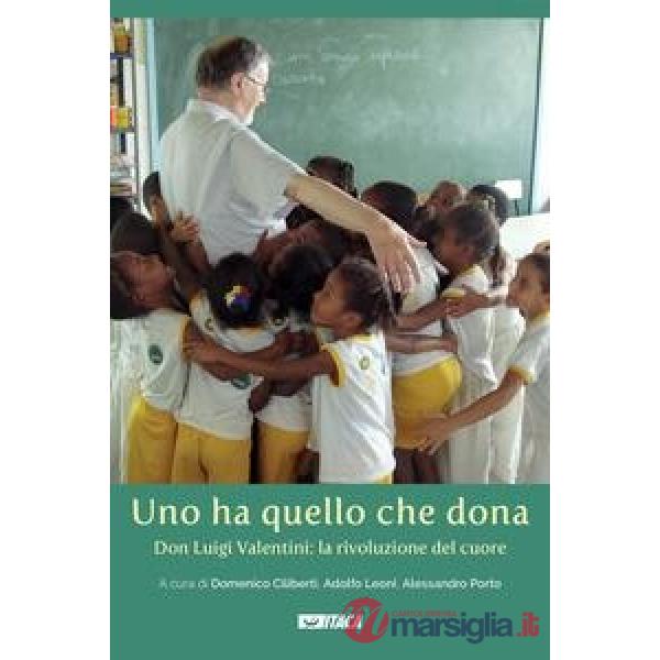 Uno ha quello che dona. Don Luigi Valentini: la rivoluzione del cuore