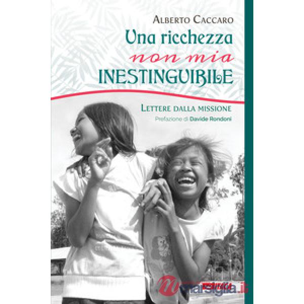 Una ricchezza, non mia, inestinguibile. Lettere dalla missione