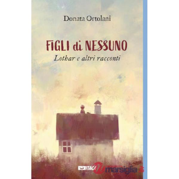 Figli di nessuno. Lothar e altri racconti