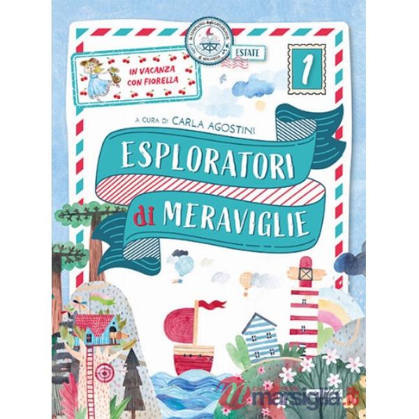 Esploratori di meraviglie. In vacanza con Fiorella. Per la scuola primaria