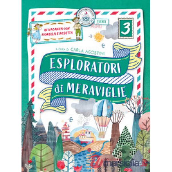Esploratori di meraviglie. In vacanza con Fiorella e Rosetta. Per la scuola primaria