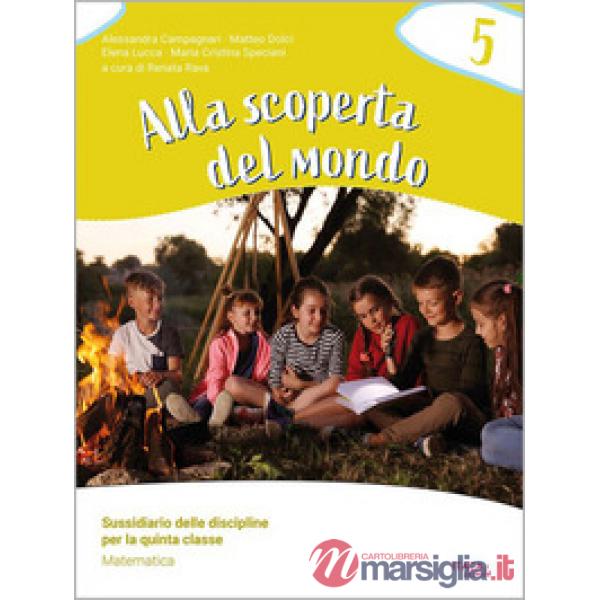 ALLA SCOPERTA DEL MONDO 5. CLASSE 5. SUSSIDIARIO DELLE DISCIPLINE