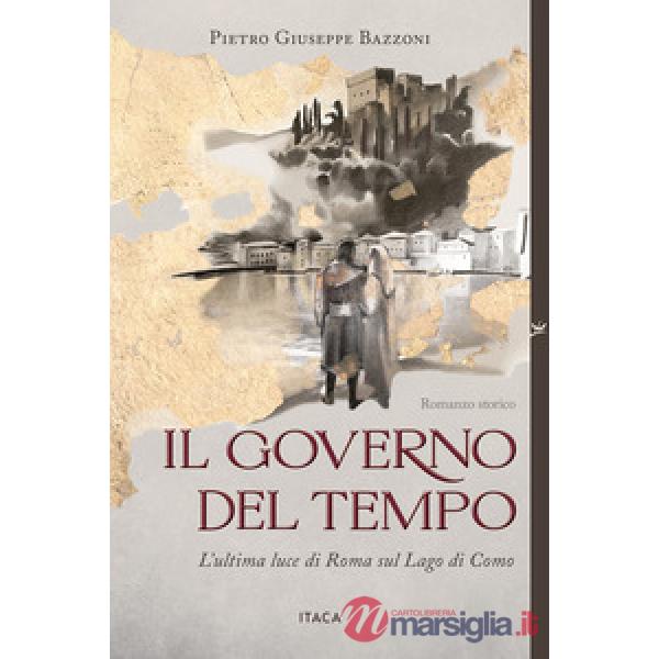 Il governo del tempo. L'ultima luce di Roma sul Lago di Como