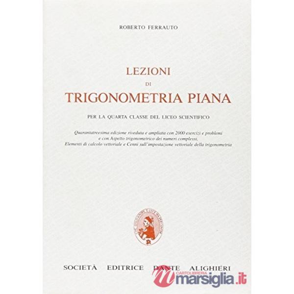 LEZIONI DI TRIGONOMETRIA PIANA, PER LICEO SCIENTIFICO