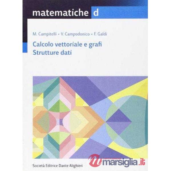 MATEMATICHE, VOL. D CALCOLO VETTORIALE E GRAFI. STRUTTURE DATI