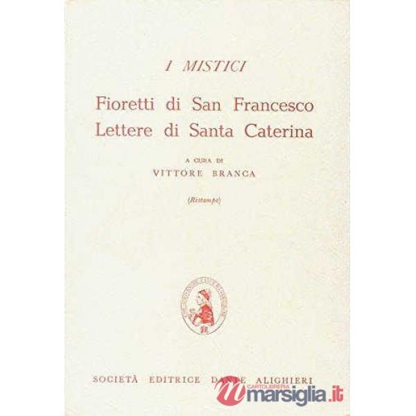 I MISTICI. FIORETTI DI S. FRANCESCO. LETTERE DI S. CATERINA