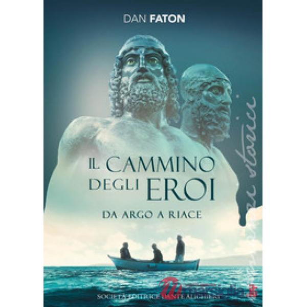Il cammino degli eroi. Da Argo a Riace
