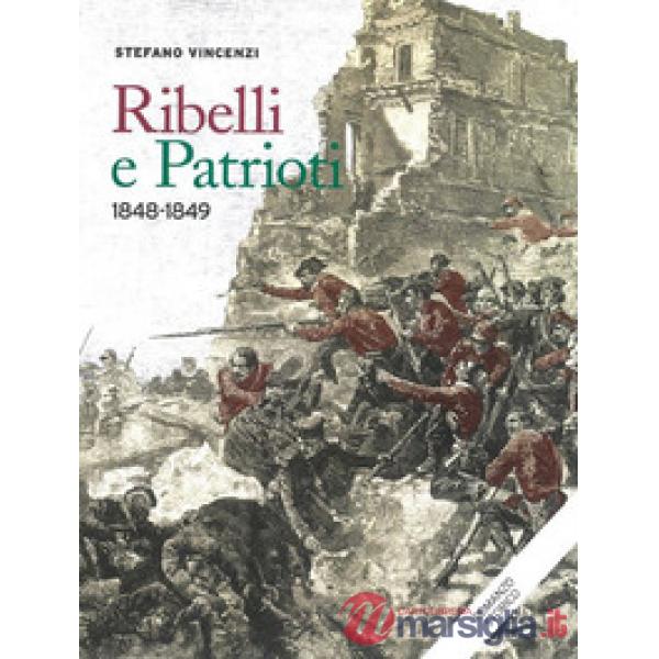 Ribelli e patrioti. 1848-1849