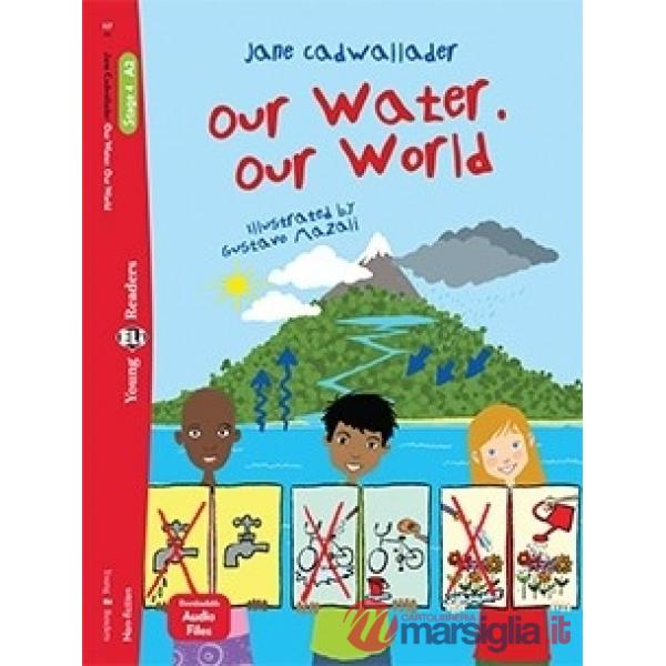 OUR WATER. OUR WORLD. EDIZ. PER LA SCUOLA
