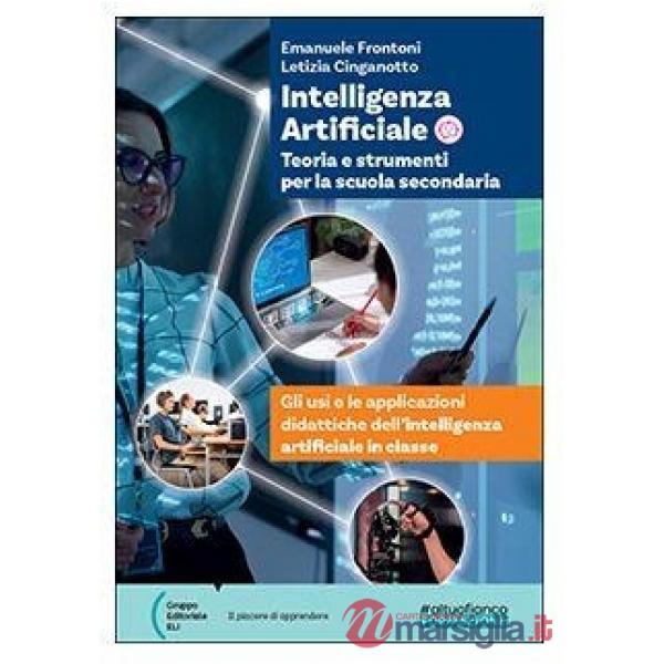 Intelligenza artificiale. Teoria e strumenti per la scuola secondaria. Gli usi e le applicazioni didattiche dell'intelligenza ar