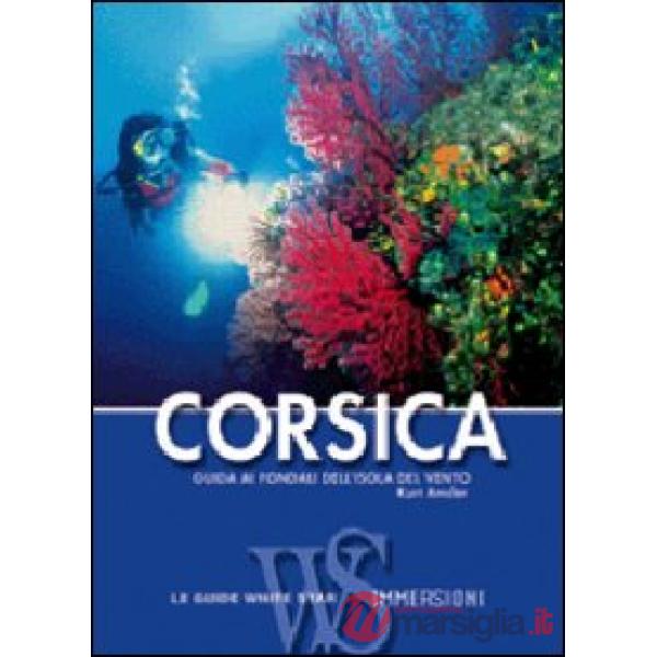 Corsica. Guida alle immersioni. Ediz. illustrata