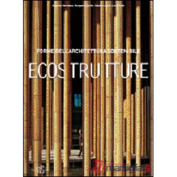 Eco Strutture. Forme di un'architettura sostenibile