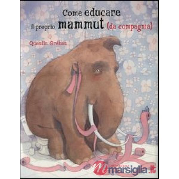 Come educare il proprio mammuth (da compagnia)