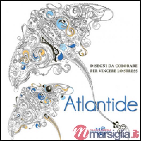 Atlantide. Disegni da colorare per vincere lo stress