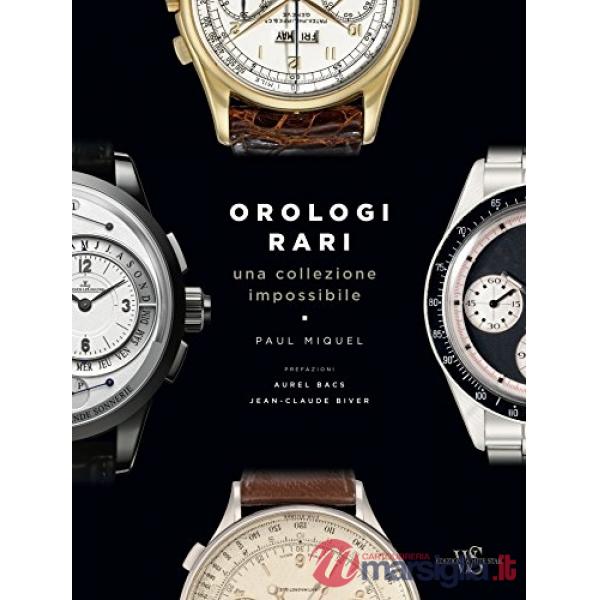 Orologi rari. Una collezione impossibile. Ediz. a colori