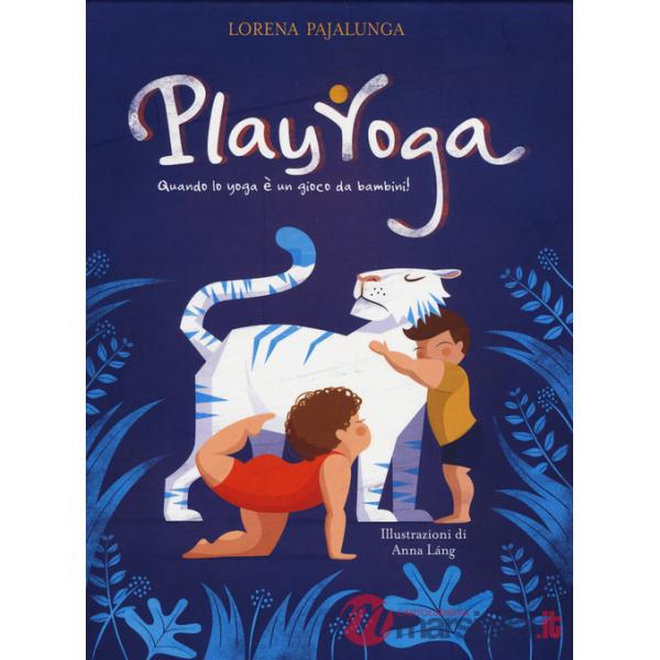 Play yoga. Quando lo yoga è un gioco da bambini! Ediz. a colori