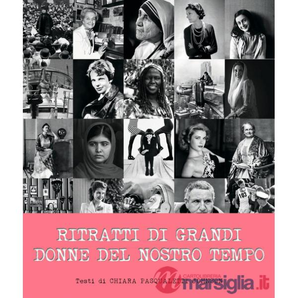 Ritratti delle grandi donne del nostro tempo. Ediz. illustrata