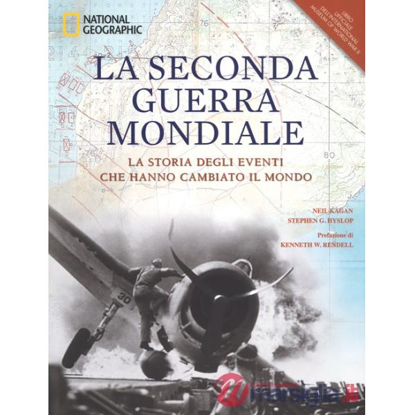 Seconda guerra mondiale. La storia degli eventi che hanno cambiato il mondo. Ediz. illustrata (La)