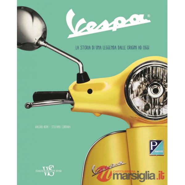 Vespa. La storia di una leggenda dalle origini ad oggi. Ediz. a colori
