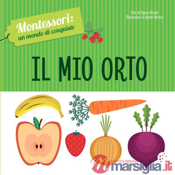 Mio orto. Montessori: un mondo di conquiste. Ediz. a colori (Il)