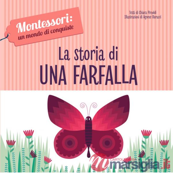 Storia di una farfalla. Montessori: un mondo di conquiste. Ediz. a colori (La)